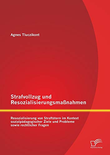 Strafvollzug und Resozialisierungsmaßnahmen Resozialisierung von